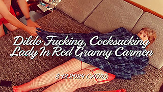 Dildo Fucking, Cocksucking Lady In Red Granny Carmen 8 12 2024 CAM5