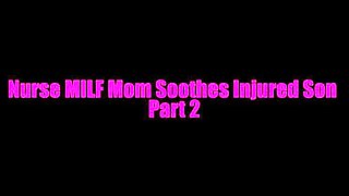 Nurse MILF StepMom Soothes Injured StepSon SERIES Parts 1-4