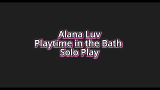 Alana Luv Plays in the Bath! Solo Play