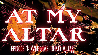 Episode 1: Welcome to My Altar