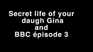 Secret life of your daughter Gina and BBC pisode 3